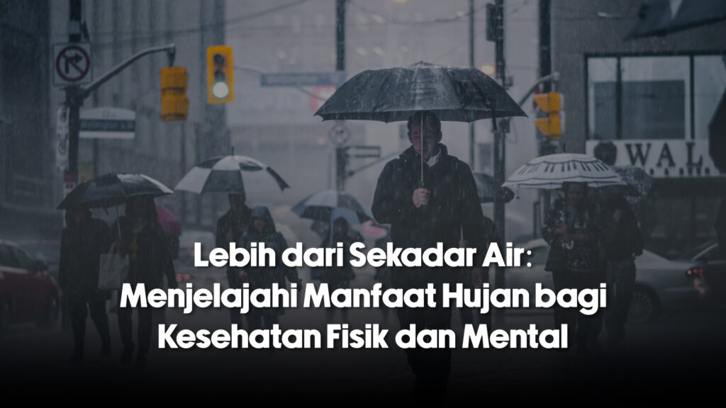 Lebih dari Sekadar Air: Menjelajahi Manfaat Hujan bagi Kesehatan Fisik dan Mental