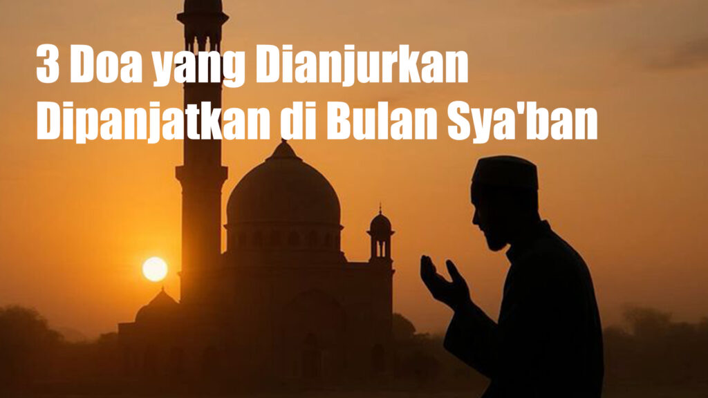 Memaknai Bulan Sya’ban: Saat Terbaik Memperbanyak Doa